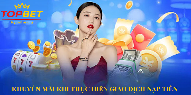 Chính sách khuyến mãi hấp dẫn khi nạp tiền tại Topbet