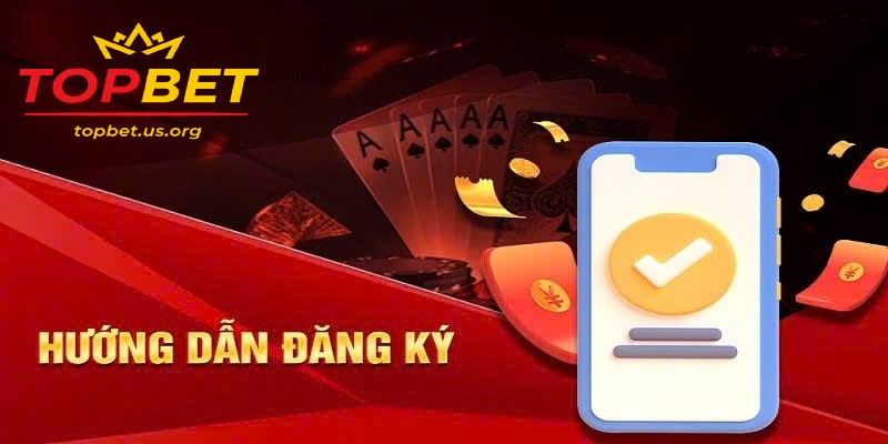Hướng dẫn cách đăng ký tài khoản Topbet dễ dàng trong 1 phút