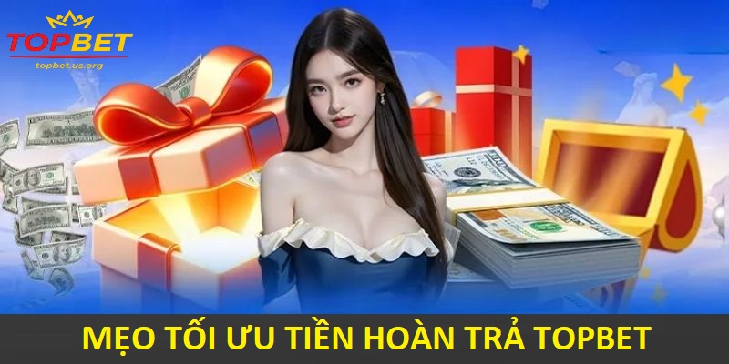 Mẹo để tối ưu hóa tiền Hoàn trả Topbet