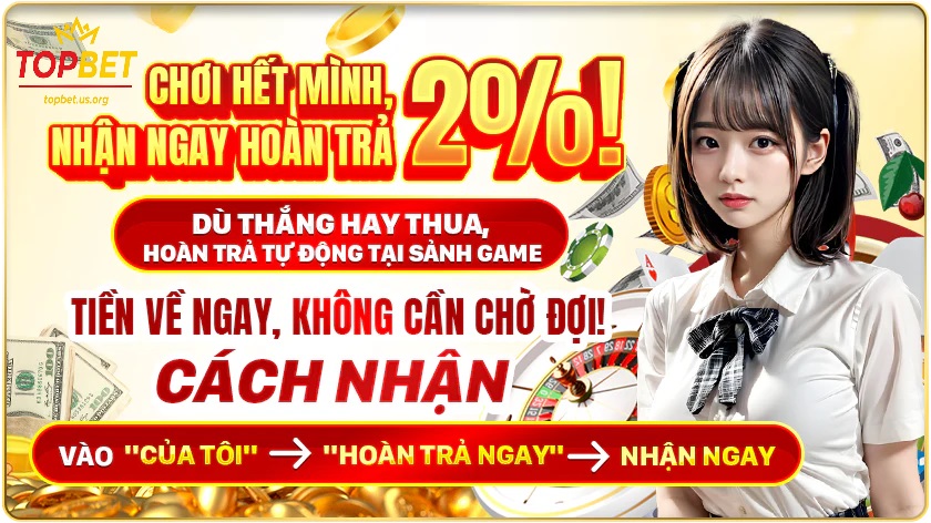 Topbet - Nhà cái uy tín với chính sách hoàn trả hấp dẫn