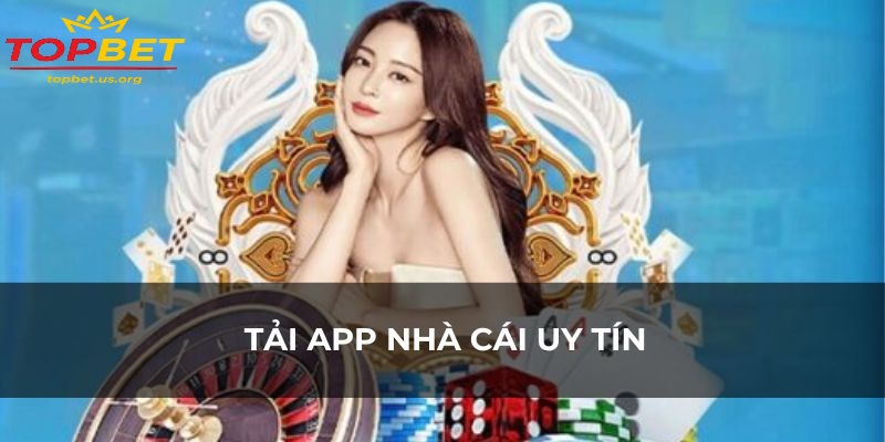 Vì sao bạn nên Tải app Topbet ngay hôm nay?