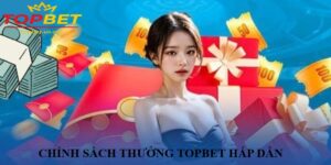 Chính sách thưởng Topbet - Cơ hội vàng cho người chơi